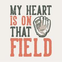 t-shirt design slogan typographie mon coeur est sur ce terrain avec des gants de baseball illustration vintage vecteur