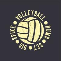t-shirt design slogan typographie volley-ball bump set creuser pointe avec volley-ball illustration vintage vecteur