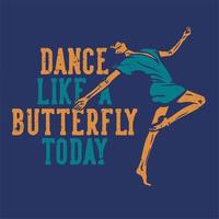 conception de t-shirt danse comme un papillon avec une femme dansant illustration plate vecteur