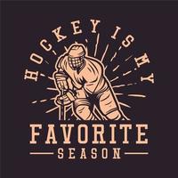 conception de t-shirt le hockey est ma saison préférée avec un homme jouant au hockey illustration vintage vecteur