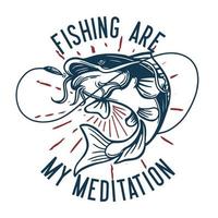 conception de t-shirt la pêche est ma méditation avec illustration vintage de poisson chat vecteur