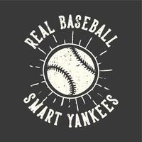 t-shirt design slogan typographie vrai baseball yankees intelligents avec illustration vintage de baseball vecteur