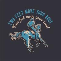 t-shirt design slogan typographie deux pieds bougez votre corps quatre pieds bougez votre âme avec un homme à cheval illustration vintage vecteur