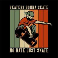 les patineurs de conception de t-shirt vont patiner sans haine, juste patiner avec un homme jouant à la planche à roulettes illustration vintage vecteur