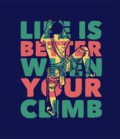 la vie de conception de t-shirt est meilleure quand votre ascension avec l'illustration plate de l'homme grimpeur vecteur