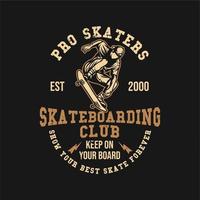 t shirt design pro skaters est 2000 club de skateboard continuez sur votre planche montrez votre meilleur skate pour toujours avec un homme jouant à la planche à roulettes illustration vintage vecteur