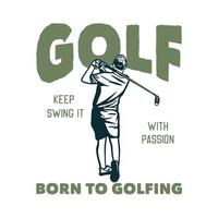t-shirt design golf continuez à le balancer avec passion née pour jouer au golf avec un homme golfeur balançant ses clubs de golf illustration vintage vecteur
