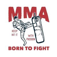 conception de t-shirt mma continuez à le frapper avec passion né pour se battre avec un artiste martial muay thai donnant des coups de pied illustration vintage vecteur