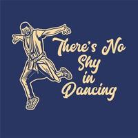 conception de t-shirt il n'y a pas de timidité à danser avec un homme dansant illustration vintage vecteur