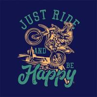 conception de t-shirt il suffit de rouler et d'être heureux avec le cavalier conduisant une illustration vintage de motocross vecteur