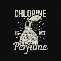 conception de t-shirt le chlore est mon parfum avec parfum et illustration vintage de fond noir vecteur
