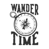 t-shirt design slogan typographie errer le temps avec boussole illustration vintage noir et blanc vecteur