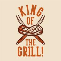 conception de t-shirt roi du grill avec illustration vintage de viande grillée vecteur