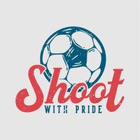 conception de logo shoot avec fierté avec illustration vintage de football vecteur