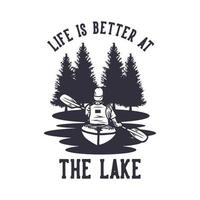 conception de t-shirt la vie est meilleure au bord du lac avec un homme pagayer en kayak et illustration vintage de paysages de rivière vecteur