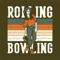 t-shirt design slogan typographie roulant bowling avec une fille holing boule de bowling illustration vintage vecteur