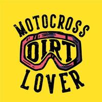 t-shirt design slogan typographie motocross amant de saleté avec des lunettes de motocross illustration vintage vecteur