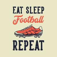 typographie de slogan vintage manger dormir répéter football pour la conception de t-shirt vecteur
