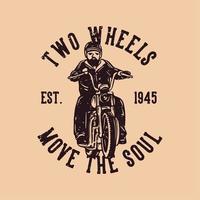 conception de t-shirt deux roues déplacent l'âme est 1945 avec un homme à moto illustration vintage vecteur