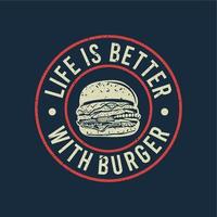 la vie de conception de t-shirt est meilleure avec un hamburger et une illustration vintage de fond bleu vecteur