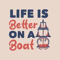 slogan vintage typographie la vie est meilleure sur un bateau pour la conception de t-shirt vecteur