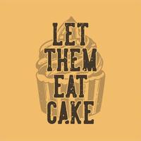 la typographie de slogan vintage les laisse manger du gâteau pour la conception de t-shirt vecteur