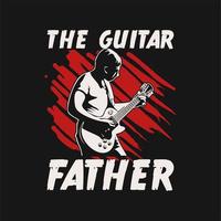 conception de t-shirt le père de la guitare avec un homme jouant de la guitare et illustration vintage de fond noir vecteur