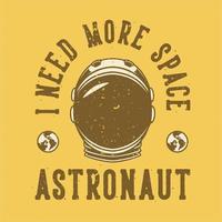 typographie de slogan vintage j'ai besoin de plus d'espace astronaute pour la conception de t-shirt vecteur