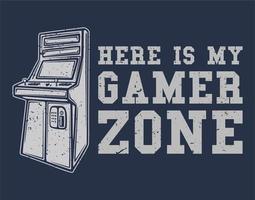 conception de t-shirt voici ma zone de joueur avec illustration vintage de jeu d'arcade vecteur