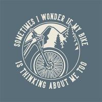 typographie de slogan vintage parfois je me demande si mon vélo pense à moi aussi pour la conception de t-shirt vecteur