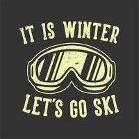 t-shirt design slogan typographie c'est l'hiver allons skier avec des lunettes de ski illustration vintage vecteur