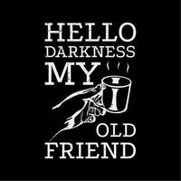 conception de t-shirt bonjour l'obscurité mon vieil ami avec une main tenant une tasse de café et illustration vintage de fond noir vecteur