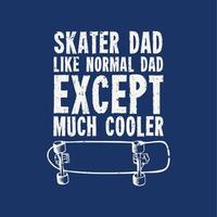 t shirt design skater comme un papa normal sauf beaucoup plus cool avec skateboard et illustration vintage de fond bleu vecteur