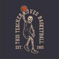 création de logo cet enseignant aime le basket-ball est. 1985 avec un squelette jouant au basket-ball illustration vintage vecteur