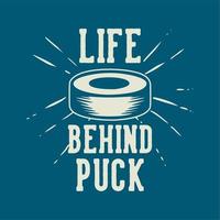 la vie de conception de t-shirt derrière la rondelle avec l'illustration vintage de rondelle de hockey vecteur