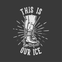 typographie de slogan de conception de t-shirt c'est notre illustration vintage de glace vecteur