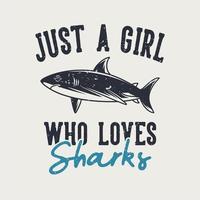 typographie de slogan vintage juste s fille qui aime les requins pour la conception de t-shirt vecteur