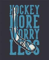 conception de t-shirt hockey plus de soucis moins avec illustration vintage de bâton de hockey vecteur