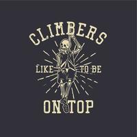 les grimpeurs de conception de t-shirt aiment être au sommet avec un squelette suspendu à la corde illustration vintage vecteur