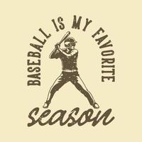 le baseball de typographie de slogan vintage est ma saison préférée pour la conception de t-shirt vecteur