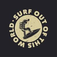 conception de t-shirt surf hors de ce monde avec illustration vintage de surf astronaute vecteur