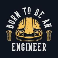 typographie de slogan vintage né pour être ingénieur pour la conception de t-shirts vecteur