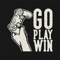 conception de t-shirt aller jouer gagner avec la main tenant la manette de jeu illustration vintage vecteur