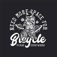 la conception de t-shirt a besoin de plus d'espace pour que le vélo puisse jouer n'importe où avec un astronaute à vélo illustration vintage vecteur