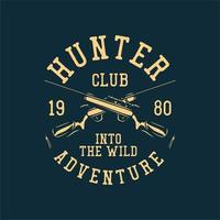 t shirt design hunter club 19 80 dans l'aventure sauvage avec illustration vintage de fusil de chasse vecteur