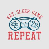 conception de t-shirt manger répéter le jeu de sommeil avec illustration vintage de manette de jeu