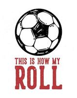 t-shirt design slogan typographie voici comment mon rouleau avec illustration vintage de football vecteur