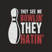 conception de t-shirt ils me voient bowlin 'ils détestent avec bowling et illustration vintage de fond marron vecteur