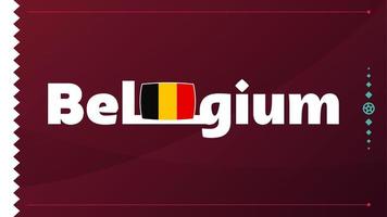 drapeau belge et texte sur fond de tournoi de football 2022. modèle de football illustration vectorielle pour bannière, carte, site Web. drapeau national belgique vecteur