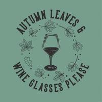 slogan vintage typographie feuilles d'automne verres à vin s'il vous plaît pour la conception de t-shirt